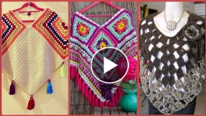 Most Beautiful & Stylish Hand Made Crochet Poncho Designs